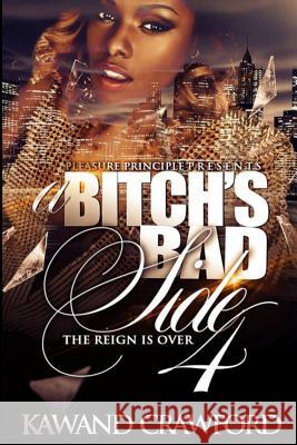 A Bitch's Bad Side 4: The Reign Is Over MR Kawand S. Crawford 9781517642822 Createspace Independent Publishing Platform - książka