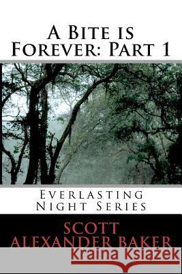 A Bite is Forever: Part 1. Everlasting Night Series: Everlasting Night Series Baker, Scott Alexander 9781463712730 Createspace - książka