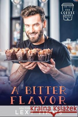 A Bitter Flavor Lexy Timms   9798353994145 Independently Published - książka