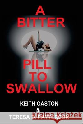 A Bitter Pill to Swallow Teresa D. Patterson Keith Gaston 9781499601985 Createspace - książka