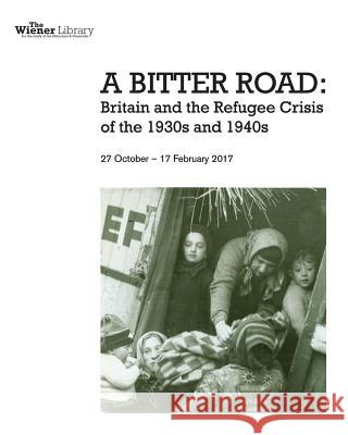 A Bitter Road: Britain and the Refugee Crisis of the 1930s and 1940s: Exhibition catalogue Stephanie Shirle Christine E. Schmidt Barbara Warnock 9781539163992 Createspace Independent Publishing Platform - książka