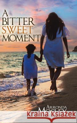 A Bitter Sweet Moment Arronda Mosley 9781728317458 Authorhouse - książka