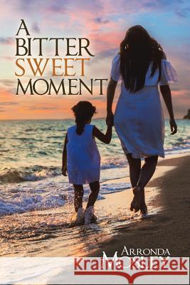 A Bitter Sweet Moment Arronda Mosley 9781728317472 Authorhouse - książka