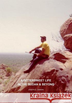 A Bittersweet Life in the Sudan & Beyond Joseph S. Canaan Eugenia S. Canaan 9780989193221 Ciel Global, LLC - książka