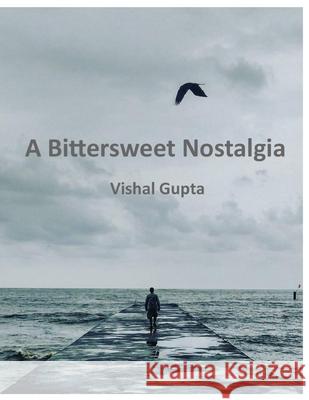 A Bittersweet Nostalgia Vishal Gupta 9781797414706 Independently Published - książka