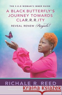 A Black Butterfly's Journey Towards CLAR.R.R.ITY: Reveal Renew Reignite! Alexis Wester Richale R. Reed 9781734907827 Black Butterfly Way - książka