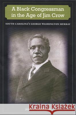 A Black Congressman in the Age of Jim Crow : South Carolina's George Washington Murray John F. Marszalek John David Smith 9780813030029 University Press of Florida - książka
