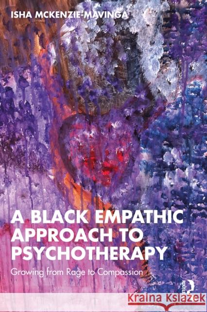 A Black Empathic Approach to Psychotherapy: Growing from Rage to Compassion Isha McKenzie-Mavinga 9781032767628 Routledge - książka