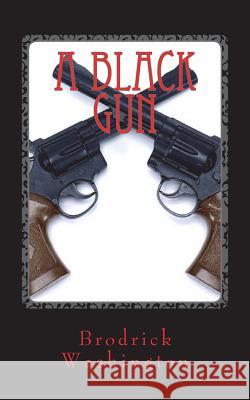 A Black Gun: The Making of A Young Gun Washington, Brodrick James 9781492216636 Createspace - książka