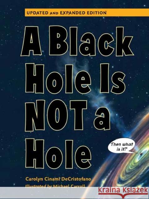 A Black Hole Is Not a Hole: Updated Edition Carolyn Cinami DeCristofano Michael Carroll 9781623543082 Charlesbridge Publishing - książka