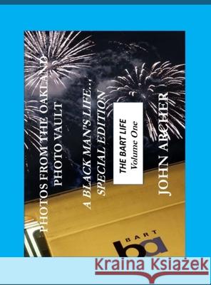 A Black Man's Life (Special Edition): The BART Life, Volume One: The BART Life, Volume One John Archer 9781969437069 Oakland Photo Vault - książka