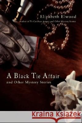 A Black Tie Affair and Other Mystery Stories Elizabeth Elwood 9780595428502 iUniverse - książka