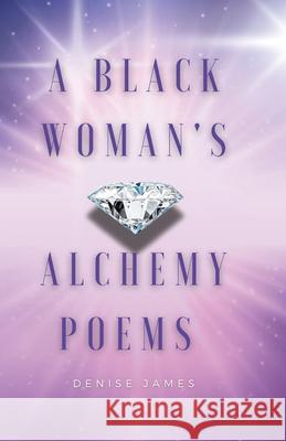 A Black Woman's Alchemy Poems Denise James 9781919262147 Good House - książka
