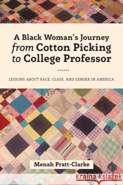 A Black Woman's Journey from Cotton Picking to College Professor: Lessons about Race, Class, and Gender in America Menah Pratt-Clarke 9781433149740 Peter Lang Inc., International Academic Publi - książka