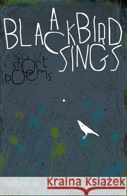 A Blackbird Sings: A Book of Short Poems Robyn, Fiona 9780957158429 Woodsmoke Press - książka