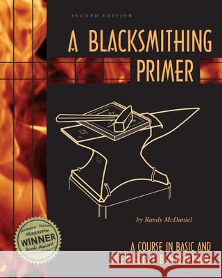 A Blacksmithing Primer: A Course in Basic and Intermediate Blacksmithing Randy McDaniel 9780966258912 Skip Jack Press - książka