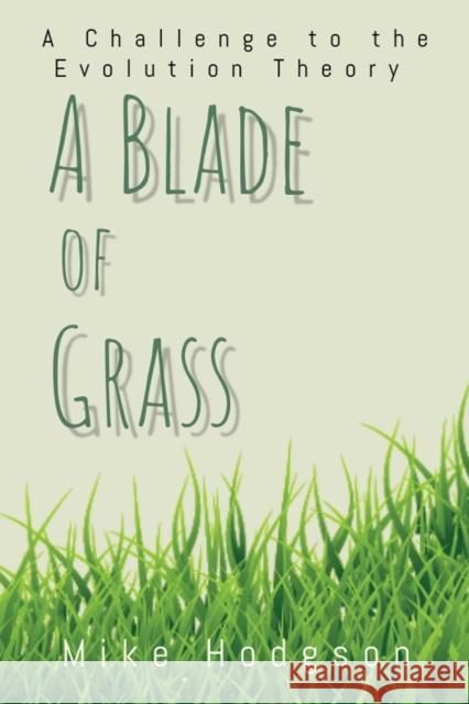 A Blade of Grass: A Challenge to the Evolution Theory Mike Hodgson 9781839751028 Grosvenor House Publishing Ltd - książka