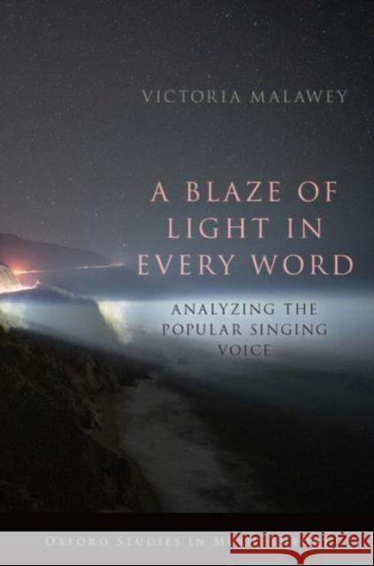 A Blaze of Light in Every Word: Analyzing the Popular Singing Voice Victoria Malawey 9780190052218 Oxford University Press, USA - książka