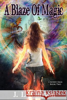 A Blaze of Magic: Chosen Saga Book Two J. L. Clayton 9781478748991 Outskirts Press - książka