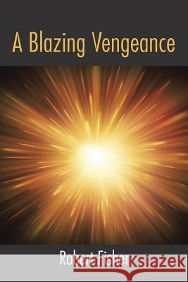 A Blazing Vengeance Dr Robert Fisher (University of Sydney Australia) 9781524621148 Authorhouse - książka