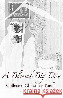 A Blessed Big Day: Collected Christmas Poems Ralph E Brown 9780977837298 Doorlight Publications - książka