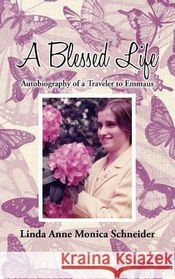 A Blessed Life: Autobiography of a Traveler to Emmaus Schneider, Linda Anne Monica 9781477237045 Authorhouse - książka