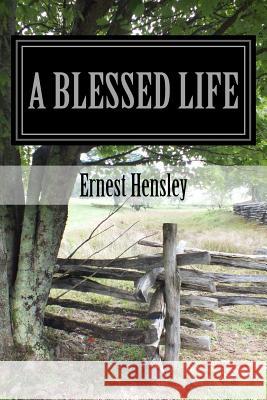 A Blessed Life: Faith, Family, and Friends Ernest Hensley Judith Victoria Hensley 9781539377603 Createspace Independent Publishing Platform - książka