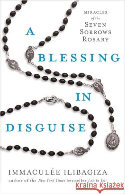 A Blessing in Disguise: Miracles of the Seven Sorrows Rosary Immaculee Ilibagiza 9781788171878 Hay House UK Ltd - książka