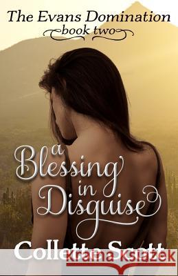 A Blessing in Disguise: The Evans Domination, Book Two Collette Scott 9781503088528 Createspace - książka