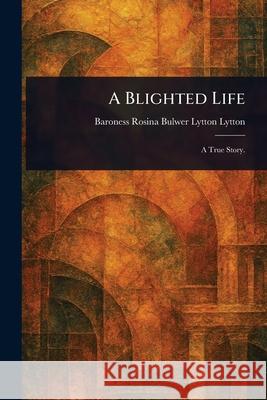 A Blighted Life Rosina Bulwer Lytton Lytton 9781025246147 Anson Street Press - książka