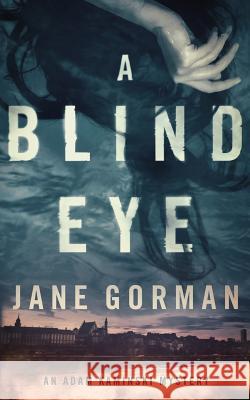 A Blind Eye: Book 1 in the Adam Kaminski mystery series Gorman, Jane 9780996380300 Blue Eagle Press - książka