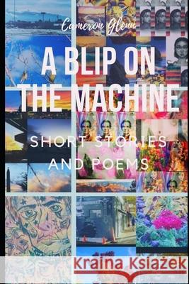 A Blip On The Machine: Short Stories and Poems Glenn, Cameron 9781467967815 Createspace - książka
