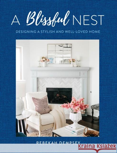 A Blissful Nest: Designing a Stylish and Well-Loved Home Rebekah Dempsey 9781631067273 Quarto Publishing Group USA Inc - książka