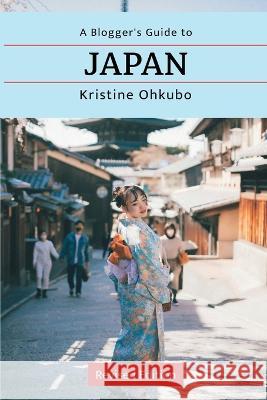 A Blogger\'s Guide to Japan Kristine Ohkubo 9781088069882 Kristine Stone Ohkubo - książka