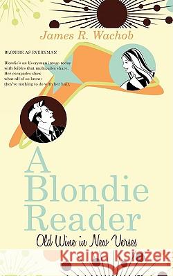 A Blondie Reader: Old Wine in New Verses Wachob, James R. 9781438971803 Authorhouse - książka