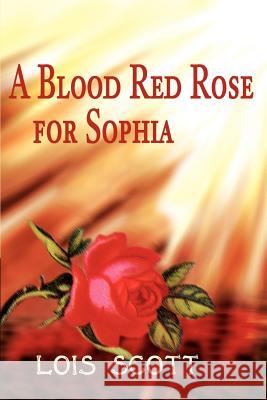 A Blood Red Rose for Sophia Lois Scott 9780595222414 Authors Choice Press - książka