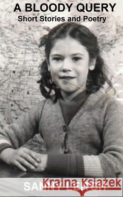 A Bloody Query: Short Stories and Poetry Sanny Leitch 9781505747669 Createspace - książka