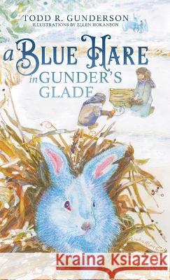 A Blue Hare in Gunder's Glade Todd R. Gunderson 9781950385768 Wee B. Books - książka