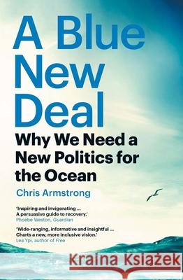 A Blue New Deal: Why We Need a New Politics for the Ocean Chris Armstrong 9780300270402 Yale University Press - książka