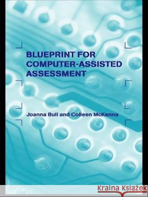 A Blueprint for Computer-Assisted Assessment Bull Joanna                              Joanna Bull Colleen McKenna 9780415287036 Routledge Chapman & Hall - książka