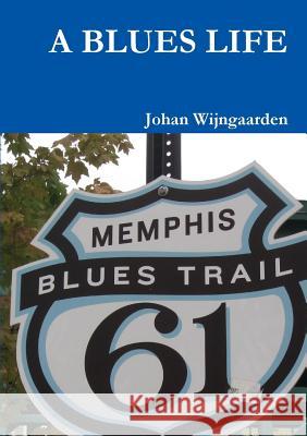 A Blues Life Johan Wijngaarden 9781326368654 Lulu.com - książka