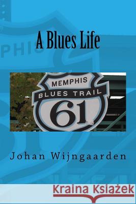 A Blues Life Johan Wijngaarden 9781519510389 Createspace Independent Publishing Platform - książka