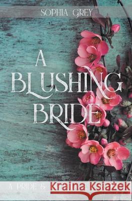 A Blushing Bride: A Pride and Prejudice Variation Novella Sophia Grey 9798201446000 Blue Flowers Press - książka