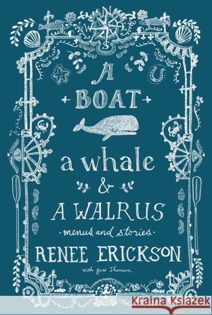 A Boat, a Whale & a Walrus: Menus and Stories Erickson, Renee 9781570619267 Sasquatch Books - książka