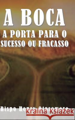 A boca a porta para o sucesso ou fracasso Otasowere, Bispo Henry 9781502743664 Createspace - książka