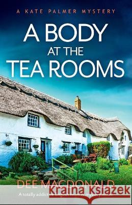 A Body at the Tea Rooms: A totally addictive English murder mystery novel Dee MacDonald 9781800194120 Bookouture - książka