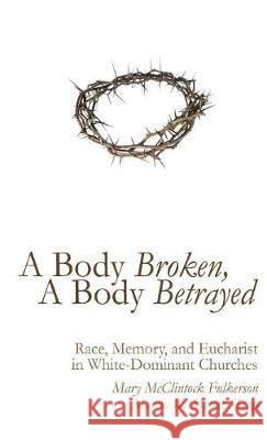 A Body Broken, A Body Betrayed Mary McClintock Fulkerson, Marcia W Mount Shoop 9781498290302 Cascade Books - książka