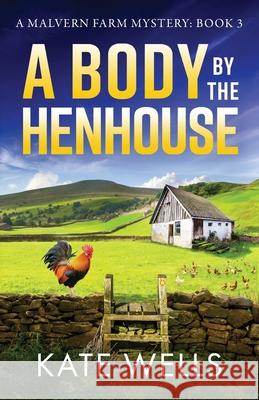 A Body by the Henhouse Kate Wells 9781785134395 Boldwood Books Ltd - książka