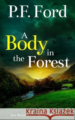 A Body in the Forest: a gripping Welsh crime mystery full of twists P. F. Ford 9781805733041 Joffe Books Ltd - książka