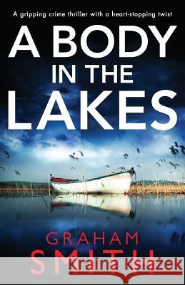 A Body in the Lakes: A gripping crime thriller with a heart-stopping twist Graham Smith 9781786818393 Bookouture - książka